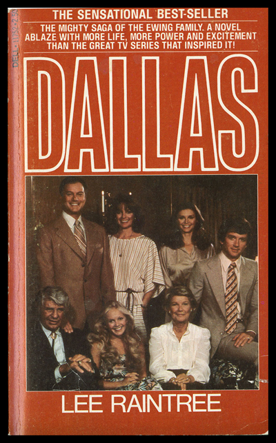 Front cover of Lee Raintrees Dallas. A photograph of the cast is on the bottom half of the cover with the following text above it. The Sensational Best-Seller. The mighty saga of the Ewing family. A novel ablaze with more life, more power and excitement than the great TV series that inspired it! Dallas 