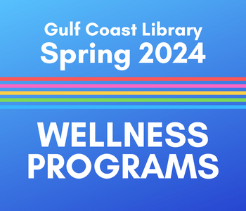 blue background with text in white Gulf Coast Library, Spring 2024, give rows of colored lines in red, pink, yellow, green and blue, then the text Wellness Programs.