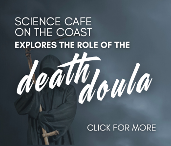 Graphic with a hooded figure holding a scythe and text reads Science Cafe on the Coast Explores the Role of the Death Doula, Click for More