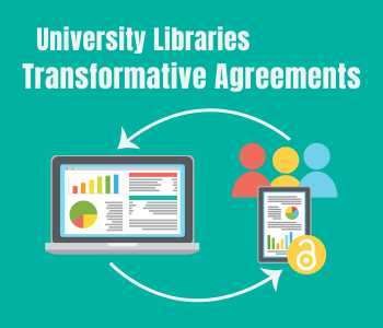  Graphic with teal background and the title University Libraries Transformative Agreements. An illustration shows a laptop displaying charts and graphs, connected by circular arrows to a group of three people and a document with a small open-access lock icon, representing research sharing and publishing.