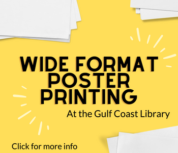 yellow image with stacks of while paper around the edges. Text reads Wide Format Poster Printing at the Gulf Coast Library, click for more info