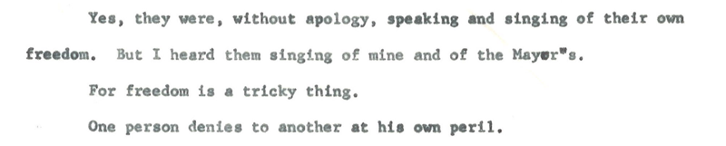 A portion of an article draft titled: Whose Freedom?, by Reverend Will Campbell. The text reads as follows: 
Yes, they were, without apology, speaking and singing of their own freedom. But I heard them singing of mine and of the Mayors. For freedom is a tricky thing.One person denies to another at his own peril.