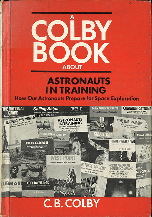 Cover of the book A Colby Book about Astronauts in Training: How Our Astronauts Prepare for Space Exploration by C. B. Colby. The black and white image underneath the title shows numerous books that Colby has written on different subjects. 